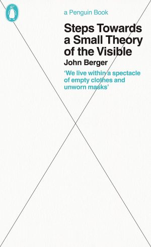 Steps Towards a Small Theory of the Visible: John Berger