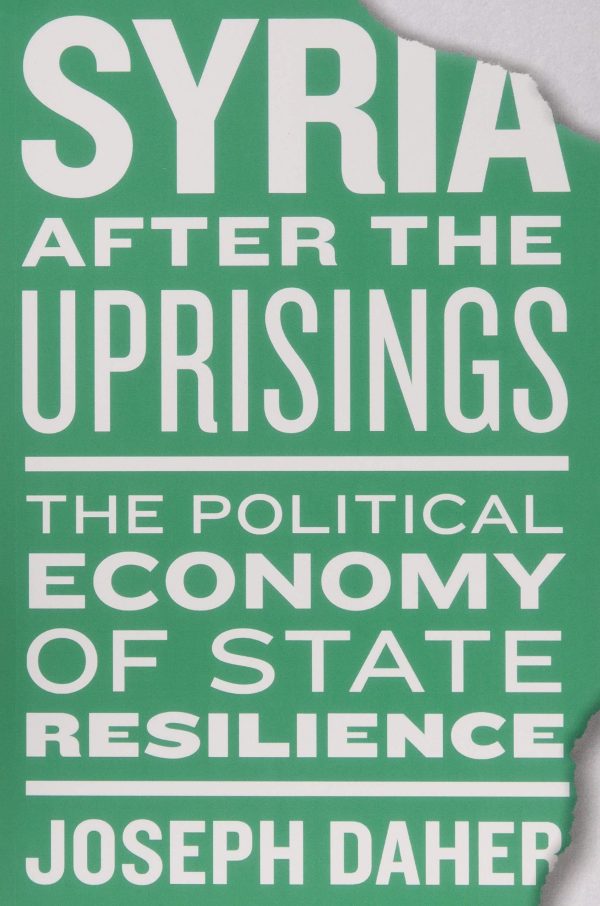 Syria after the Uprisings: The Political Economy of State Resilience