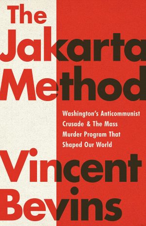 The Jakarta Method: Washington's Anticommunist Crusade