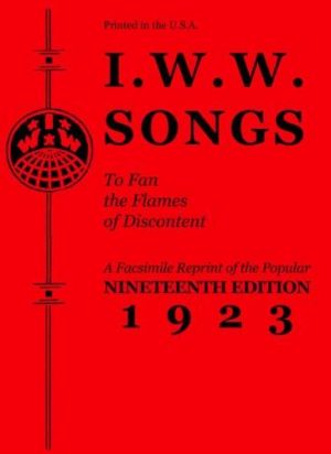 I.W.W. Songs To Fan The Flames of Discontent : A Facsimile Reprint of the Nineteenth Edition (1923)