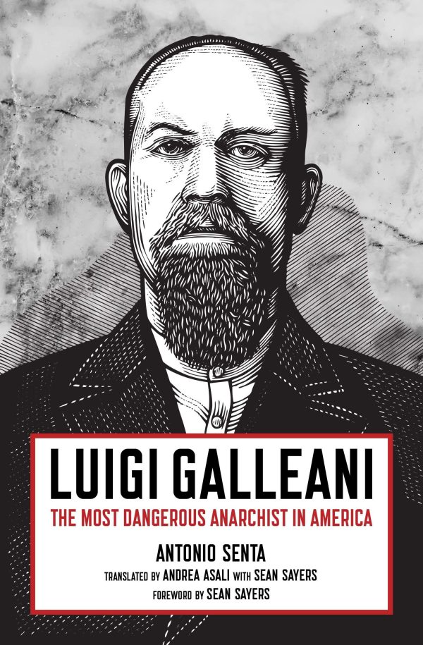 Luigi Galleani: The Most Dangerous Anarchist in America