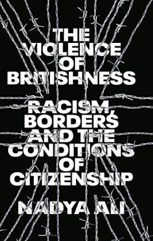 The Violence of Britishness: Racism, Borders and the Conditions of Citizenship