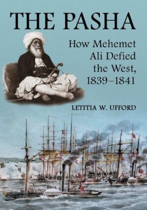 The Pasha: How Mehemet Ali Defied the West, 1839 - 1841