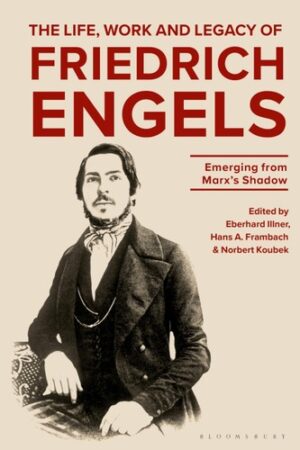 The Life, Work and Legacy of Friedrich Engels: Emerging from Marx?s Shadow