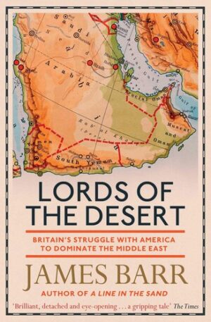 Lords of the Desert : Britain's Struggle with America to Dominate the Middle East