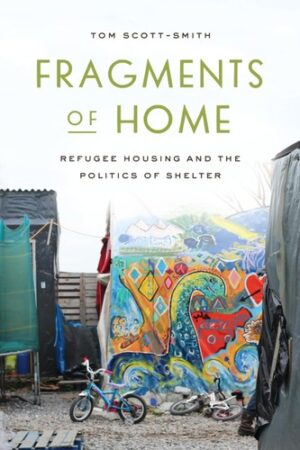 Fragments of Home: Refugee Housing and The Politics of Shelter