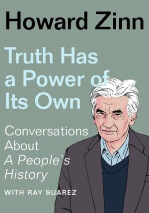 Truth Has a Power of Its Own: Conversations About A People?s History