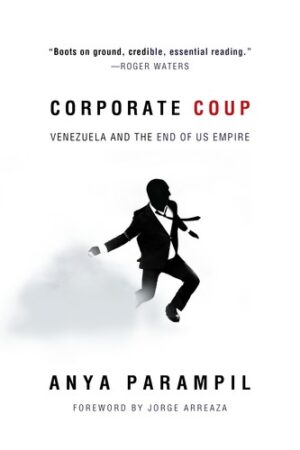 Corporate Coup : The Failed Attempt to Overthrow Venezuela Democracy