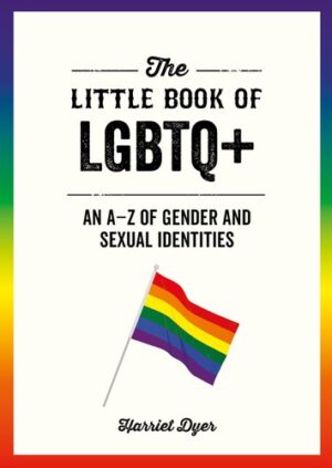 The Little Book of LGBTQ+: An A?Z of Gender and Sexual Identities