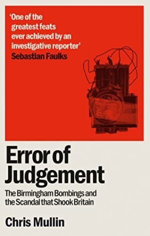 Error of Judgement : The Birmingham Bombings and the Scandal That Shook Britain