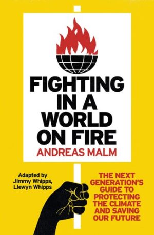 Fighting in a World on Fire: The Next Generation's Guide to Protecting The Climate and Saving Our Future