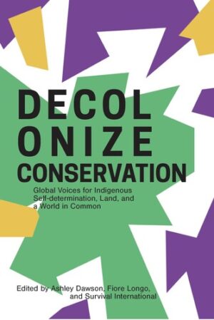 Decolonizing Conservation: Global Voices for Indigenous Self-Determination