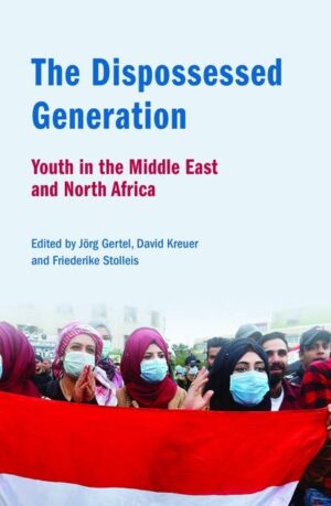 The Dispossessed Generation: Youth in the Middle East and North Africa