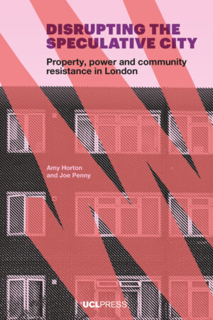 Distributing The Speculative City: Property, Power and Community Resistance in London