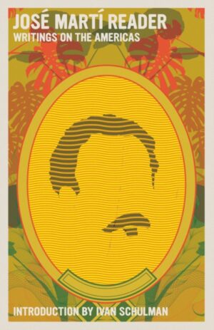 Jose Marti Reader: Writings on the Americans