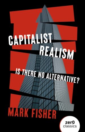 Capitalist Realism: Is There No Alternative?