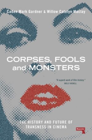 Corpses, Fools, and Monsters: The History and Future of Transness in Cinema