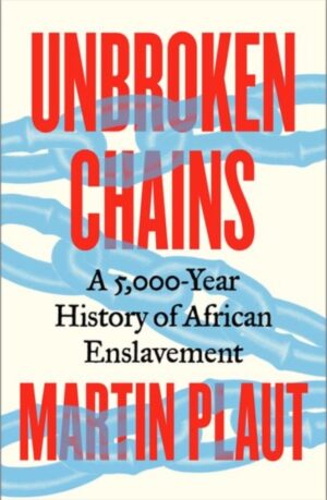 Unbroken Chains: A 5,000-Year History of African Enslavement