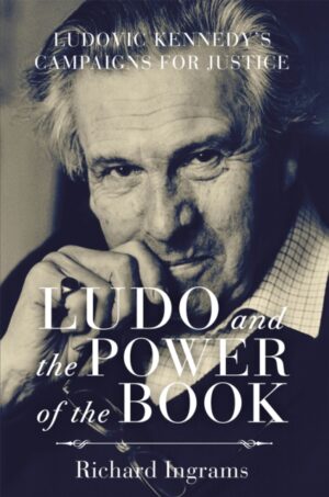 Ludo and the Power of the Book : Ludovic Kennedy's Campaigns for Justice