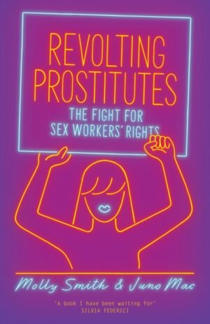 Revolting Prostitutes: The Fight for Sex Workers’ Rights