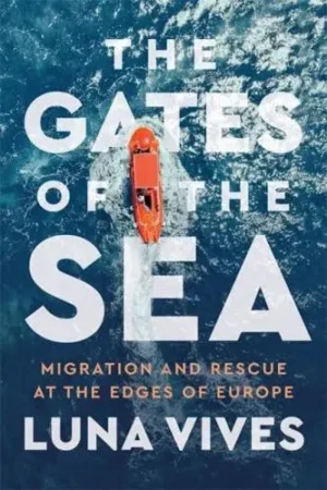 The Gates of the Sea : Migration and Rescue at the Edges of Europe