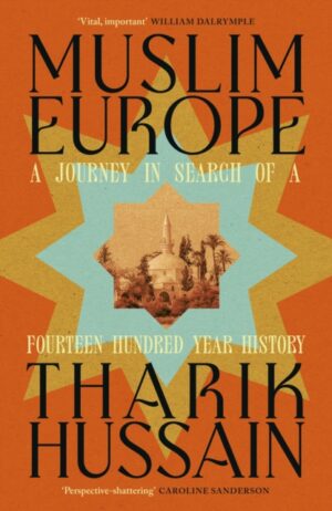 Muslim Europe: A Journey in Search of a Fourteen Hundred Year History