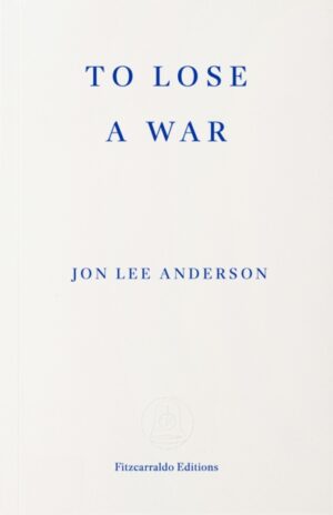To Lose a War: The Fall and Rise of the Taliban