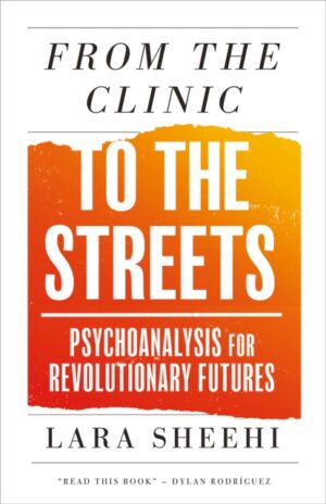 From the Clinic to the Streets: Psychoanalysis for Revolutionary Futures