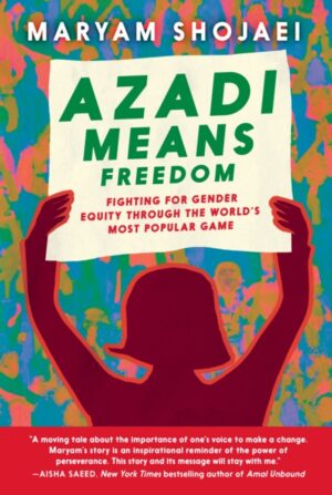 Azadi Means Freedom : Fighting For Gender Equity in Iran, One Soccer Game At A Time