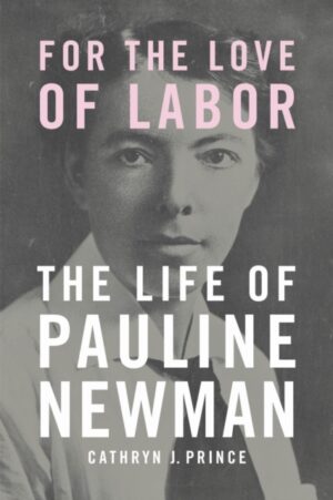 For the Love of Labor : The Life of Pauline Newman