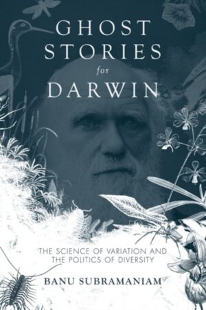 Ghost Stories for Darwin : The Science of Variation and the Politics of Diversity
