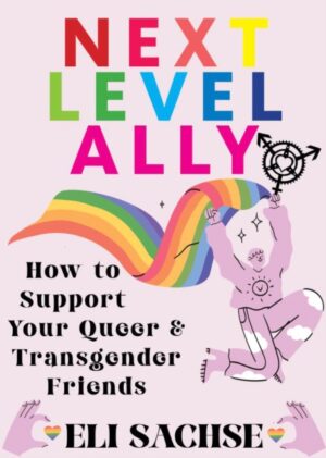 Next-Level Ally : How to Support Your Queer and Transgender Friends