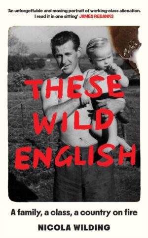 These Wild English: A family, a class, a country on fire