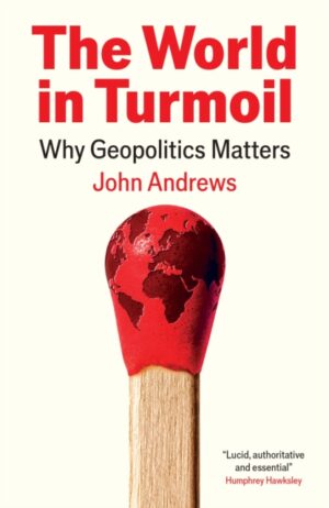 The World in Turmoil: Why Geopolitics Matters