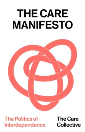 The Care Manifesto: The Politics of Interdependence (New Edition)