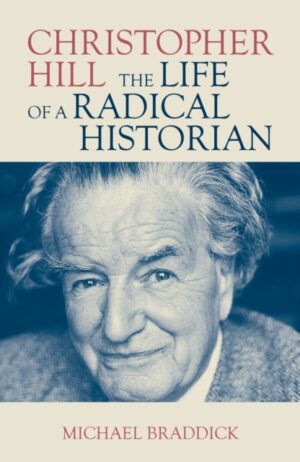 Christopher Hill : The Life of a Radical Historian [PB]