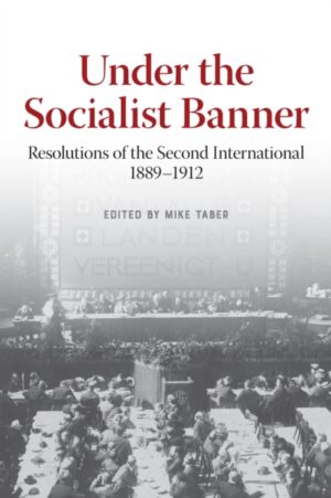 Under the Socialist Banner : Resolutions of the Second International, 1889-1912