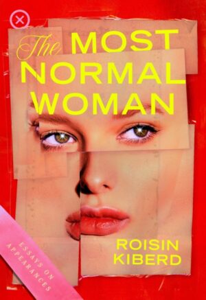 The Most Normal Woman : Essays on Appearances