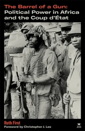 The Barrel of a Gun : Political Power in Africa and the Coup d'Etat