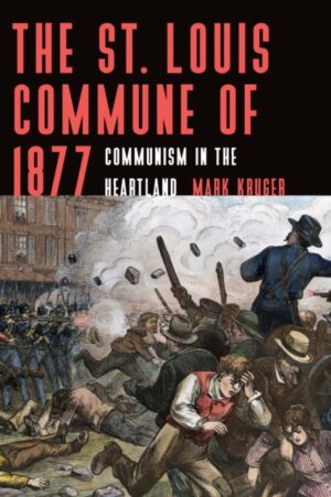 The St. Louis Commune of 1877 : Communism in the Heartland